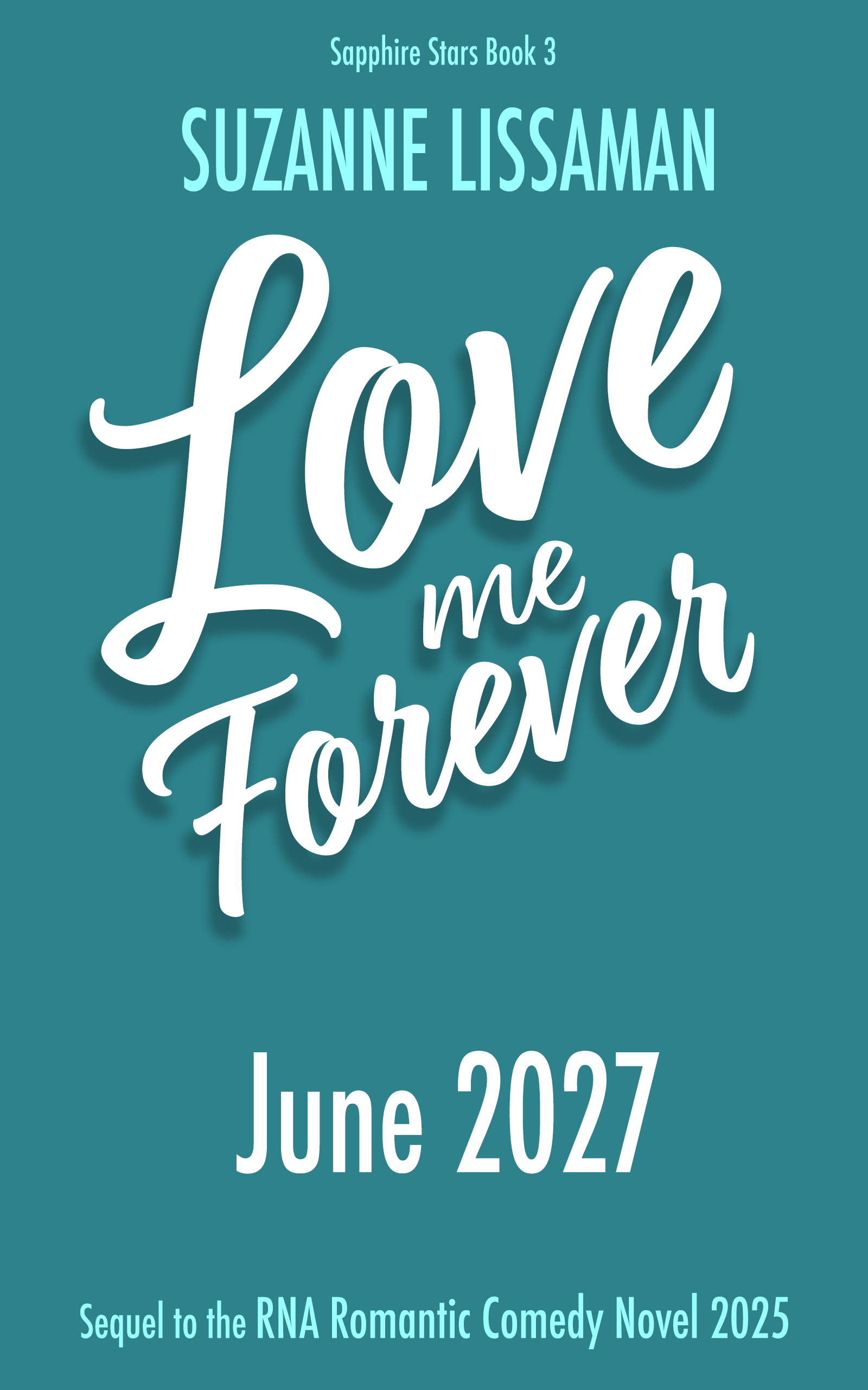 Love Me Forever - rom com by Suzanne Lissaman - showing publication date June 2027